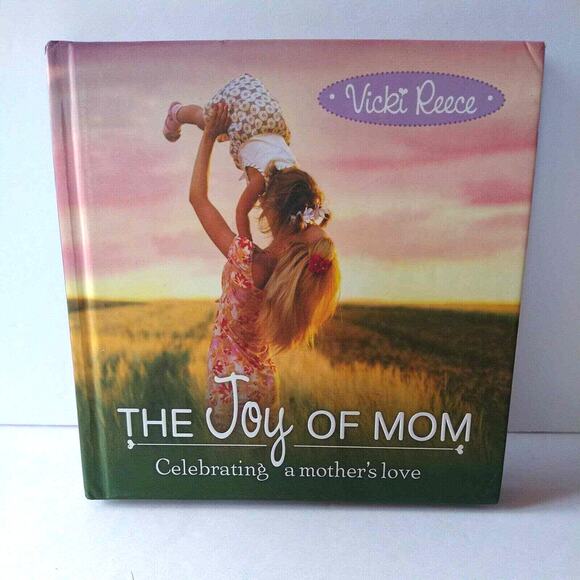 The Joy‎ Of Mom Celebrating a Mother's Love Book by Vicki Reece HC 2014 - Picture 1 of 13